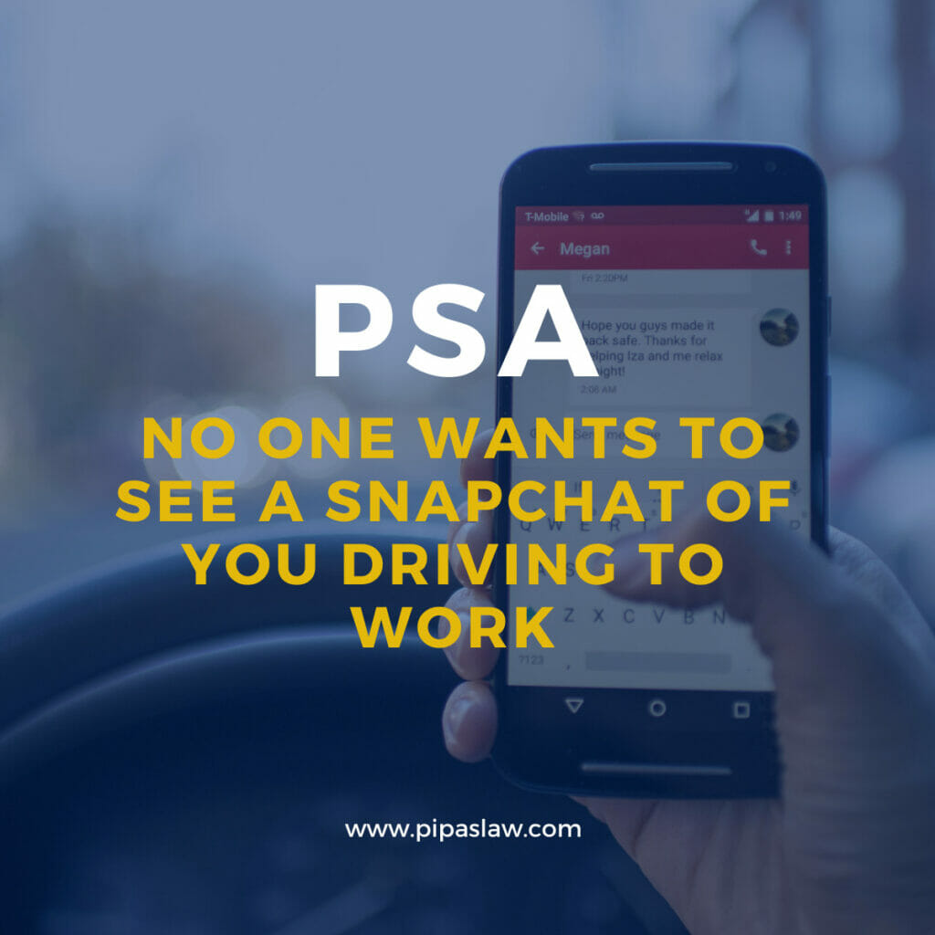 WHAT YOU NEED TO KNOW ABOUT DISTRACTED DRIVING By Pipas Law Group